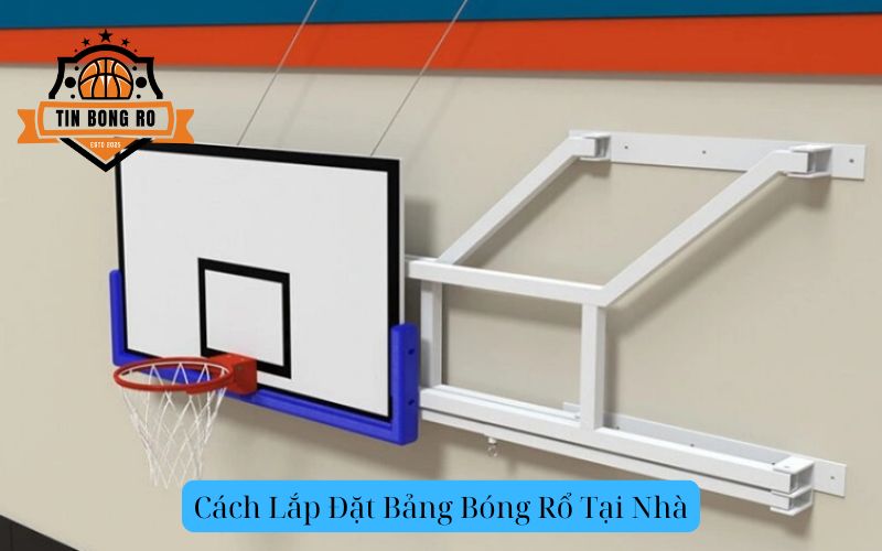 Cách Lắp Đặt Bảng Bóng Rổ Tại Nhà