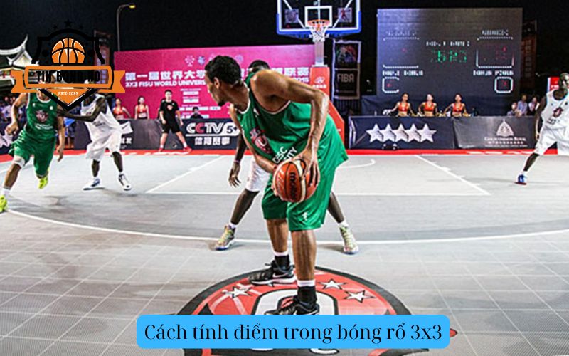 Cách tính điểm trong bóng rổ 3x3