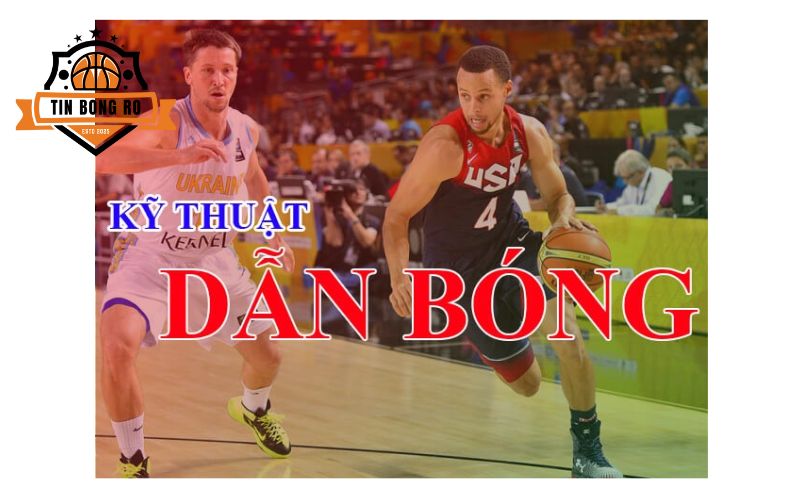 Hướng dẫn kỹ thuật dẫn bóng trong bóng rổ