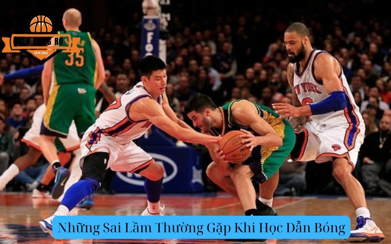 Những Sai Lầm Thường Gặp Khi Học Dẫn Bóng