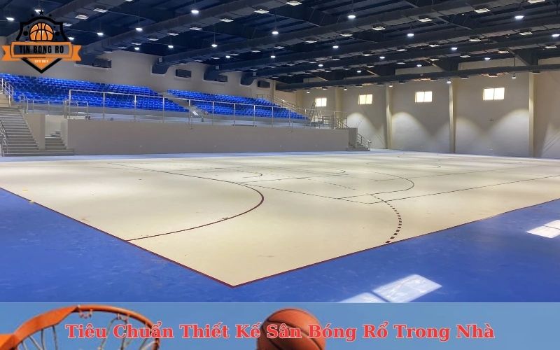 Tiêu Chuẩn Thiết Kế Sân Bóng Rổ Trong Nhà